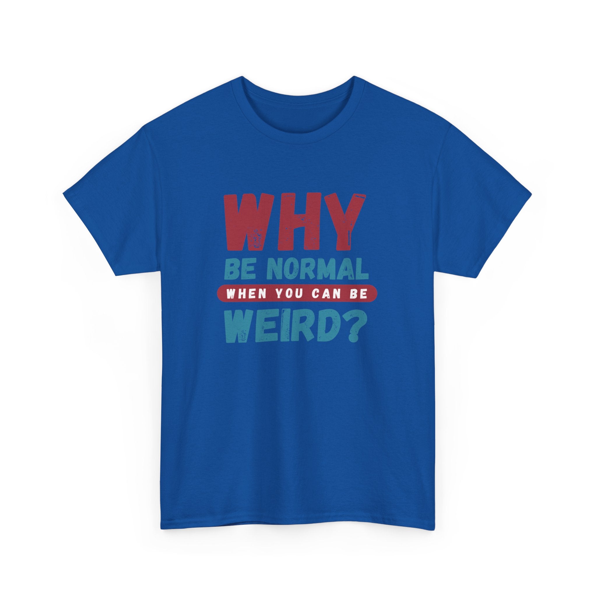 Quirky Statement T-Shirt - "Why Be Normal When You Can Be Weird?" - Fun Gift, Casual Wear, Unique Tees, Humor Apparel, Unisex Fashion