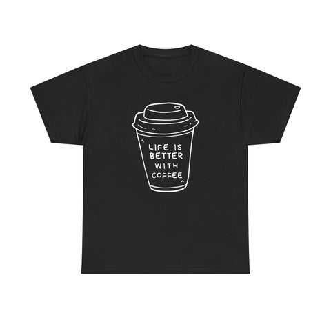 Life Is Better With Coffee Unisex Tee, Casual Coffee Lover Shirt, Gift for Barista, Birthday Tee, Relaxed Weekend Outfit