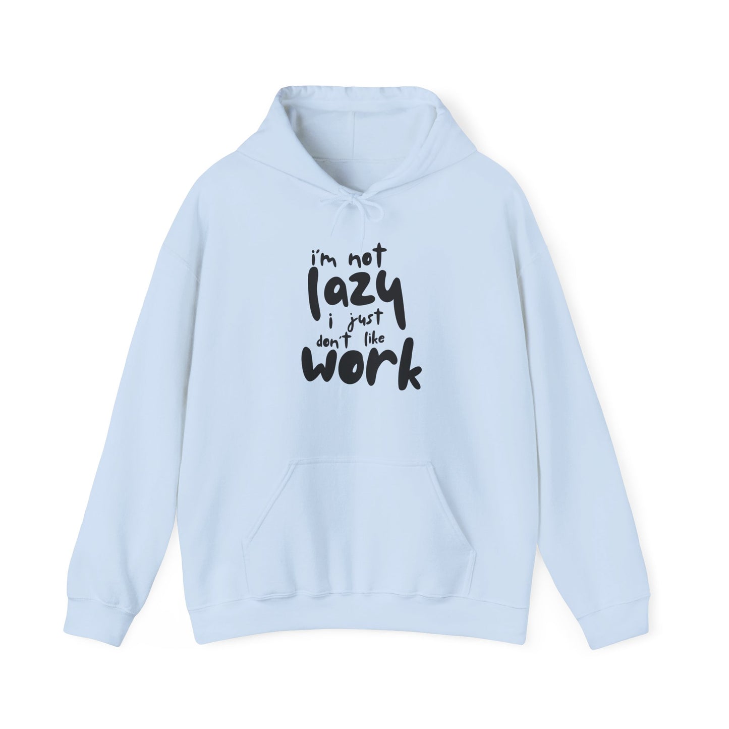 Funny Quote Sweatshirt - I'm Not Lazy, I Just Don't Like Work - Cozy Hoodie for Relaxing, Ideal Gift for Friends, Work-from-home Essentials,