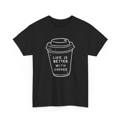 Life Is Better With Coffee Unisex Tee, Casual Coffee Lover Shirt, Gift for Barista, Birthday Tee, Relaxed Weekend Outfit