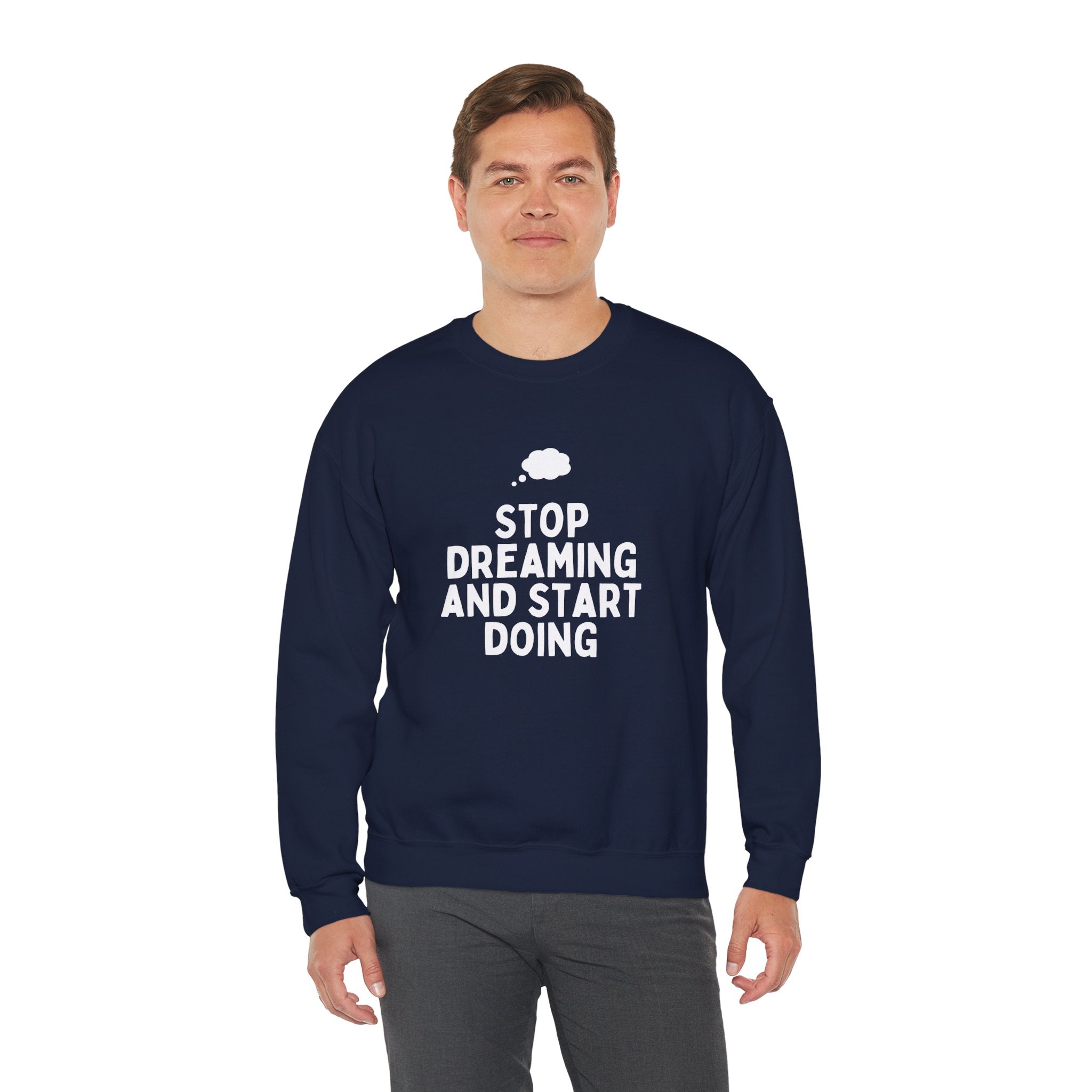 Motivational Crewneck Sweatshirt - Stop Dreaming and Start Doing, Cozy Gift, Casual Wear, Inspirational Apparel, Self-Improvement