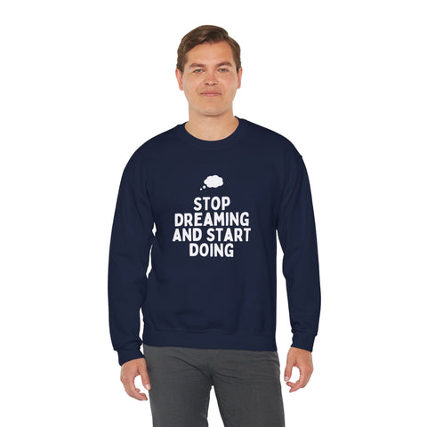 Motivational Crewneck Sweatshirt - Stop Dreaming and Start Doing, Cozy Gift, Casual Wear, Inspirational Apparel, Self-Improvement