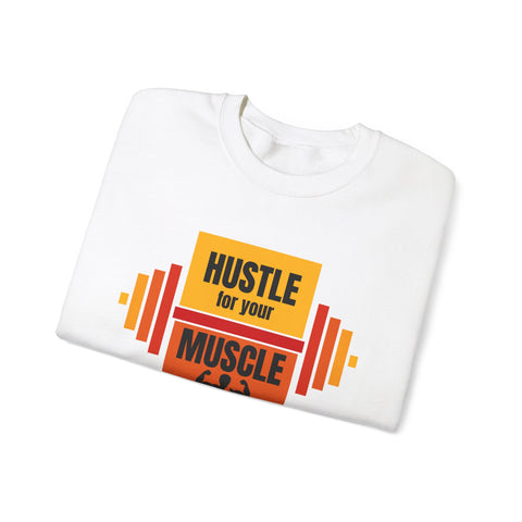 Hustle for Your Muscle Sweatshirt - Fitness Crewneck for Gym Lovers, Gift for Workout Enthusiasts, Unisex Apparel, Cozy Activewear