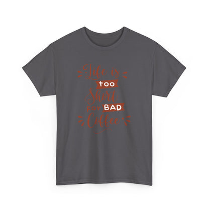 "Life is Too Short for Bad Coffee" Unisex Heavy Cotton Tee - Perfect Gift for Coffee Lovers