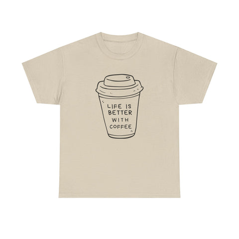 Life Is Better With Coffee Unisex Tee, Casual Coffee Lover Shirt, Gift for Barista, Birthday Tee, Relaxed Weekend Outfit