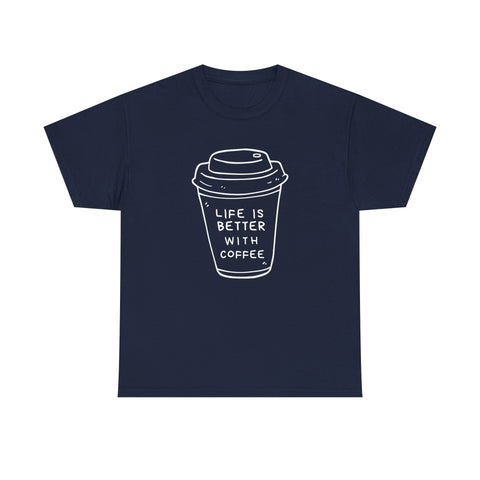 Life Is Better With Coffee Unisex Tee, Casual Coffee Lover Shirt, Gift for Barista, Birthday Tee, Relaxed Weekend Outfit