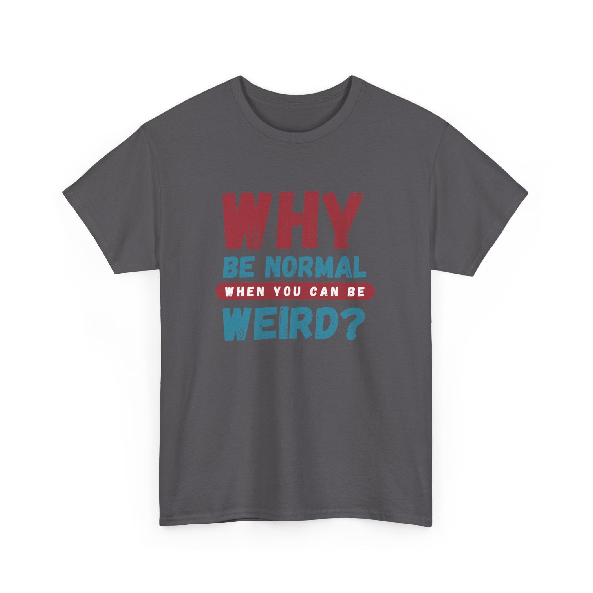 Quirky Statement T-Shirt - "Why Be Normal When You Can Be Weird?" - Fun Gift, Casual Wear, Unique Tees, Humor Apparel, Unisex Fashion
